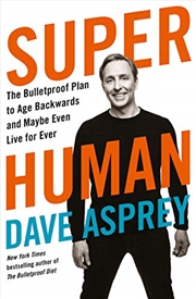 Buy Super Human: The Bulletproof Plan To Age Backward And Maybe Even Live Forever