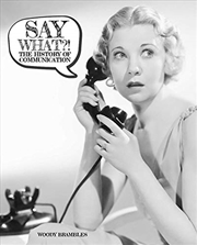 Buy Say What?! The History of Communication