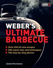 Buy Weber's Ultimate Barbecue: Over 100 All-new Recipes; 200 Expert Tips And Techniques; 750 Step-by-ste