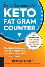 Buy Dana Carpender's Keto Fat Gram Counter: The Quick-reference Guide To Balancing Your Macros And Calor