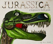 Buy Jurassica: A Beginner's Field Guide