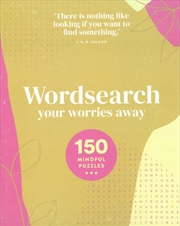 Wordsearch Your Worries Away 150 Mindful Puzzles | Paperback Book