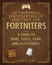An Unofficial Encyclopedia Of Strategy For Fortniters: A Guide To Skins, Tools, Gear, And Accessorie | Hardback Book