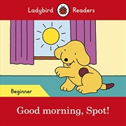 Buy Good Morning, Spot! - Ladybird Readers Beginner Level