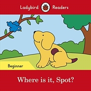 Buy Where Is It, Spot? - Ladybird Readers Beginner Level