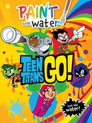 Teen Titans Go!: Paint With Water (DC Comics) | Colouring Book