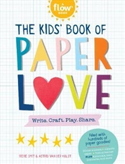 Buy The Kids' Book of Paper Love: Write. Craft. Play. Share. (Flow)