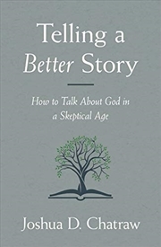 Buy Telling a Better Story: How to Talk About God in a Skeptical Age