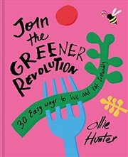 Buy Join the Greener Revolution: 30 Easy ways to eat and live sustainably