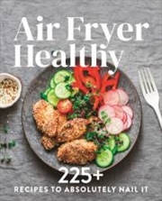 Air Fryer - Healthy 225+ Recipes to Absolutely Nail It | Paperback Book