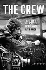 Buy The Crew: The Story of a Lancaster Bomber Crew