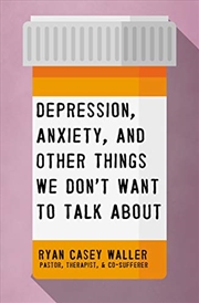 Buy Depression, Anxiety, and Other Things We Don't Want to Talk About