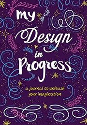 Buy My Design In Progress: A Journal To Unleash Your Imagination (hardback Or Cased Book)