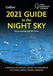 Buy 2021 Guide To The Night Sky: A Month-By-Month Guide To Exploring The Skies Above North America
