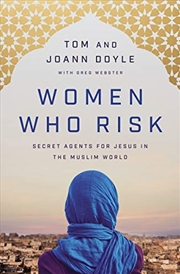 Buy Women Who Risk: Secret Agents for Jesus in the Muslim World