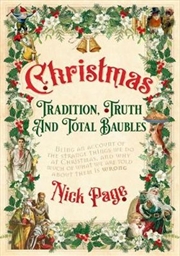 Christmas: Tradition, Truth and Total Baubles | Hardback Book
