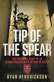 Buy Tip of the Spear: The Incredible Story of an Injured Green Beret's Return to Battle