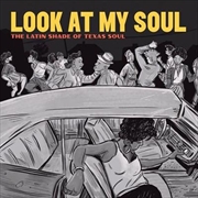 Buy Look At My Soul - The Latin Shade Of Texas Soul