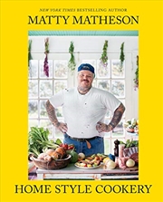 Buy Matty Matheson: Home Style Cookery: A Home Cookbook