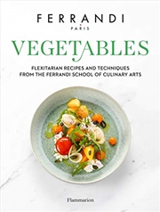 Buy Vegetables: Recipes And Techniques From The Ferrandi School Of Culinary Arts (Ferrandi Paris)