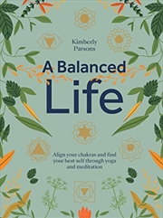 Buy A Balanced Life: Align your chakras and find your best self through yoga and meditation