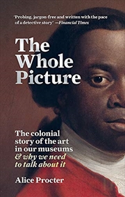 Buy The Whole Picture: The colonial story of the art in our museums & why we need to talk about it