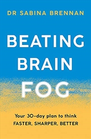 Buy Beating Brain Fog: Your 30-Day Plan to Think Faster, Sharper, Better