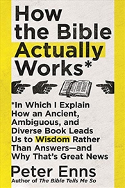 Buy How the Bible Actually Works: In which I Explain how an Ancient, Ambiguous, and Diverse Book Leads u