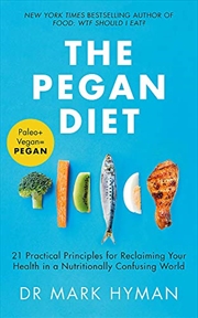 Buy The Pegan Diet: 21 Practical Principles for Reclaiming Your Health in a Nutritionally Confusing Worl