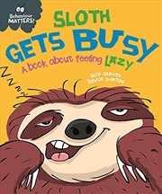Buy Sloth Gets Busy: A book about feeling lazy (Behaviour Matters)