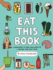 Buy Eat This Book: Knowledge to Feed Your Appetite and Inspire Your Next Meal