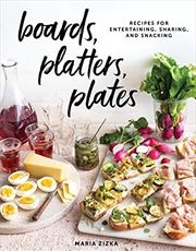 Buy Boards, Platters, Plates: Recipes for Entertaining, Sharing, and Snacking