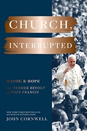 Buy Church, Interrupted: Havoc & Hope: The Tender Revolt Of Pope Francis