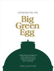 Buy Cooking on the Big Green Egg: Everything you need to know from set-up to cooking techniques, with 70