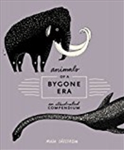 Buy Animals of a Bygone Era: An Illustrated Compendium