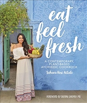 Buy Eat Feel Fresh: A Contemporary Plant-Based Ayurvedic Cookbook