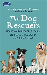 Buy The Dog Rescuers: Heartwarming True Tails of Rescue, Recovery and Re-Homing