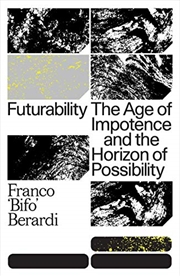 Buy Futurability: The Age Of Impotence And The Horizon Of Possibility