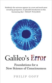 Buy Galileo's Error: Foundations for a New Science of Consciousness