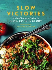 Buy Slow Victories: A Food Lover’s Guide to Slow Cooker Glory