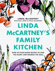 Buy Linda McCartney's Family Kitchen: Over 90 Plant-Based Recipes to Save the Planet and Nourish the Sou