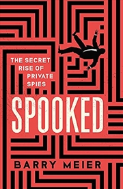 Buy Spooked: The Secret Rise of Private Spies
