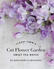Buy Floret Farm's Cut Flower Garden: Sweet Pea Notes: 20 Notecards & Envelopes (floral Stationery, Flowe