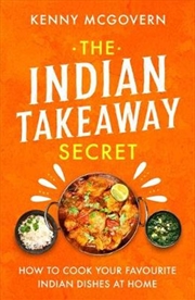Buy The Indian Takeaway Secret: How to Cook Your Favourite Indian Dishes at Home