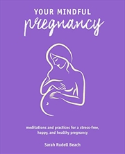 Buy Your Mindful Pregnancy: Meditations and practices for a stress-free, happy, and healthy pregnancy