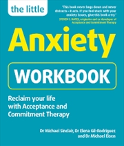 Buy The Little Anxiety Workbook: Reclaim Your Life With Acceptance And Commitment Therapy
