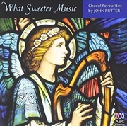What Sweeter Music - Choral Favourites | CD