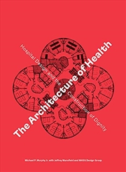 Buy The Architecture Of Health: Hospital Design And The Construction Of Dignity