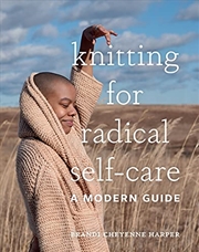 Buy Knitting For Radical Self-Care: A Modern Guide