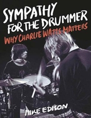 Sympathy for the Drummer - Why Charlie Watts Matters | Paperback Book